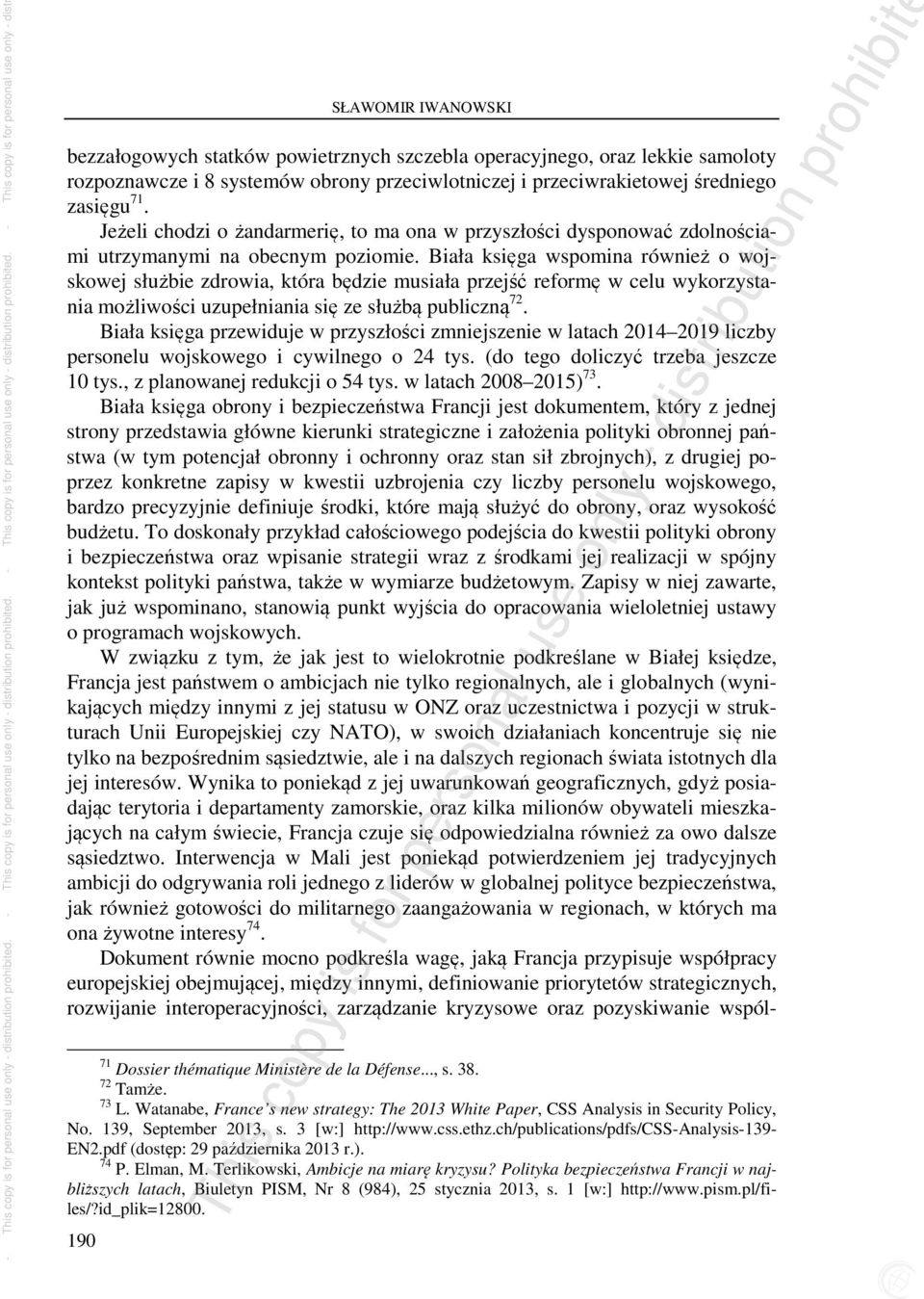 Biała księga wspomina również o wojskowej służbie zdrowia, która będzie musiała przejść reformę w celu wykorzystania możliwości uzupełniania się ze służbą publiczną 72.