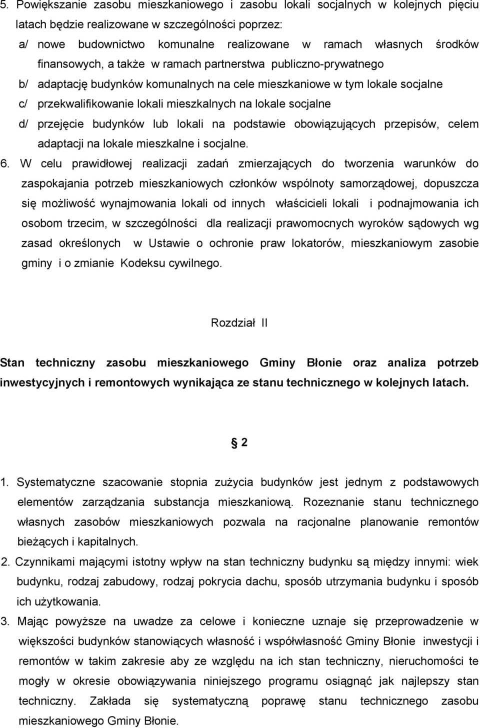 socjalne d/ przejęcie budynków lub lokali na podstawie obowiązujących przepisów, celem adaptacji na lokale mieszkalne i socjalne. 6.