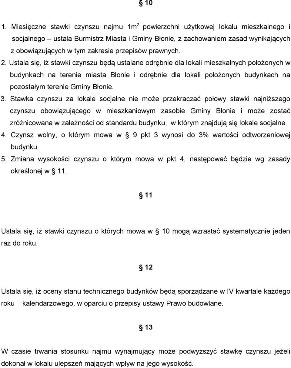 Ustala się, iż stawki czynszu będą ustalane odrębnie dla lokali mieszkalnych położonych w budynkach na terenie miasta Błonie i odrębnie dla lokali położonych budynkach na pozostałym terenie Gminy