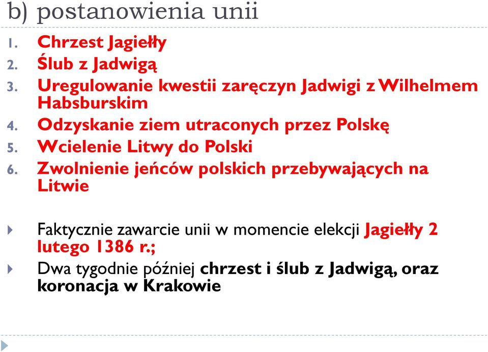 Odzyskanie ziem utraconych przez Polskę 5. Wcielenie Litwy do Polski 6.