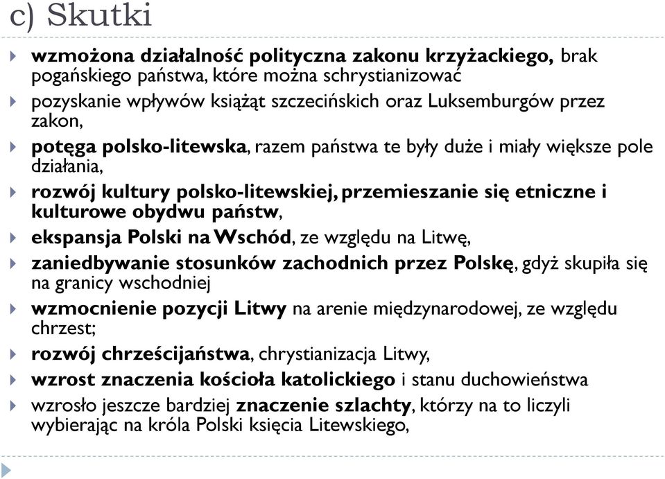 względu na Litwę, zaniedbywanie stosunków zachodnich przez Polskę, gdyż skupiła się na granicy wschodniej wzmocnienie pozycji Litwy na arenie międzynarodowej, ze względu chrzest; rozwój