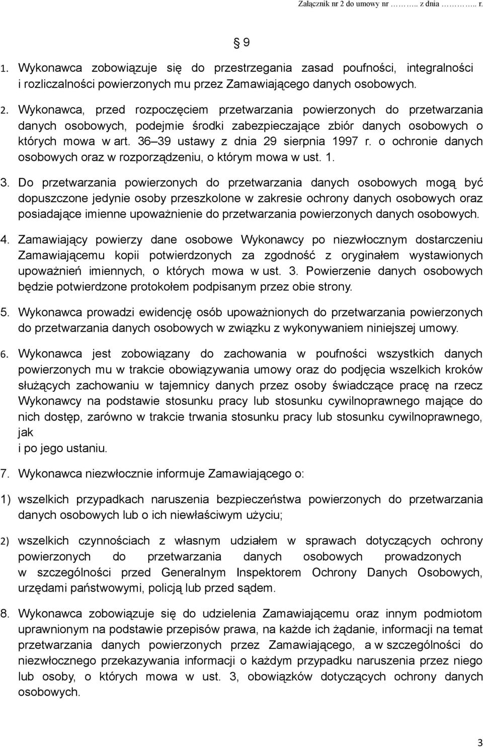 36 39 ustawy z dnia 29 sierpnia 1997 r. o ochronie danych osobowych oraz w rozporządzeniu, o którym mowa w ust. 1. 3. Do przetwarzania powierzonych do przetwarzania danych osobowych mogą być