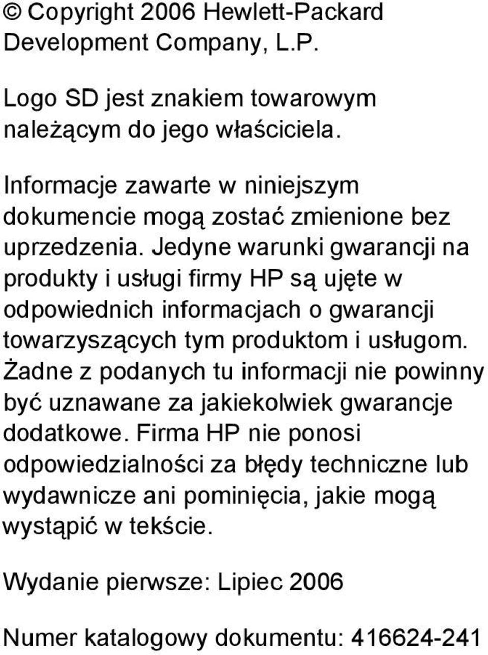 Jedyne warunki gwarancji na produkty i usługi firmy HP są ujęte w odpowiednich informacjach o gwarancji towarzyszących tym produktom i usługom.