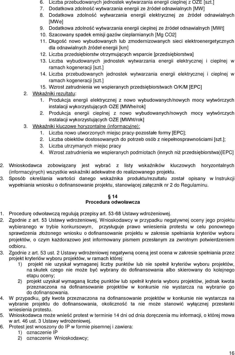 Szacowany spadek emisji gazów cieplarnianych [Mg CO2] 11. Długość nowo wybudowanych lub zmodernizowanych sieci elektroenergetycznych dla odnawialnych źródeł energii [km] 12.