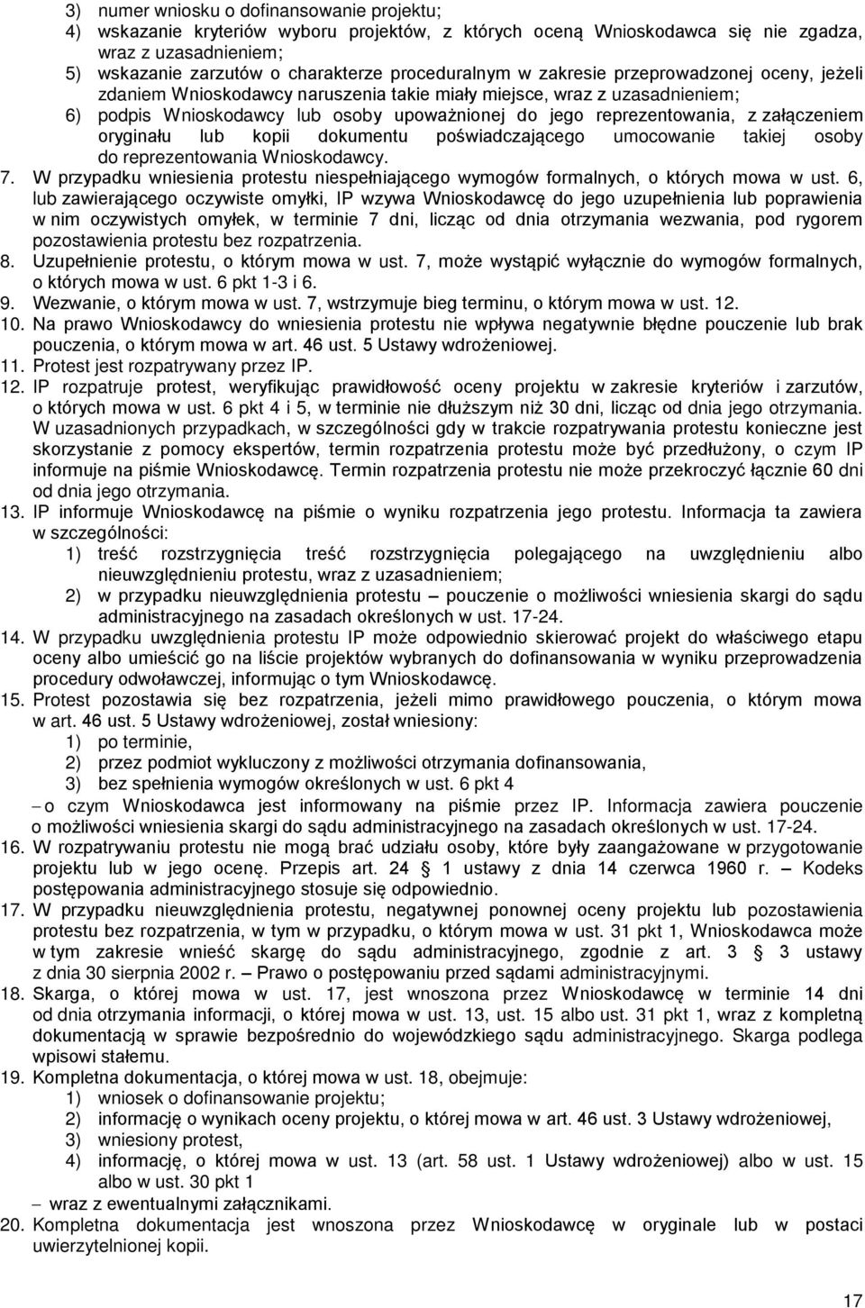 reprezentowania, z załączeniem oryginału lub kopii dokumentu poświadczającego umocowanie takiej osoby do reprezentowania Wnioskodawcy. 7.