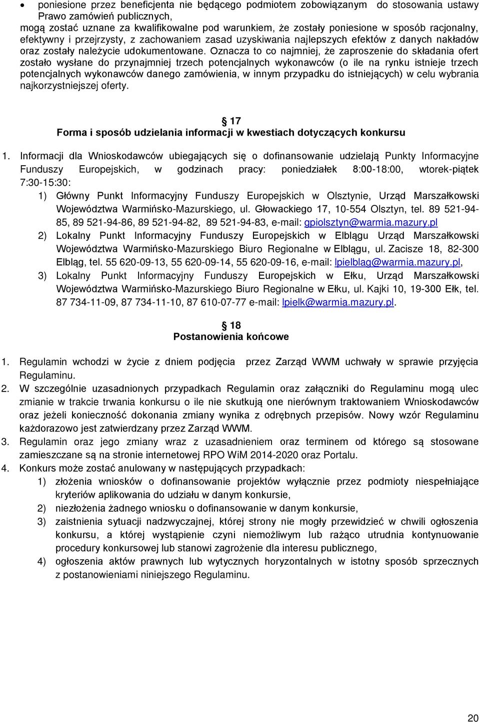 Oznacza to co najmniej, że zaproszenie do składania ofert zostało wysłane do przynajmniej trzech potencjalnych wykonawców (o ile na rynku istnieje trzech potencjalnych wykonawców danego zamówienia, w