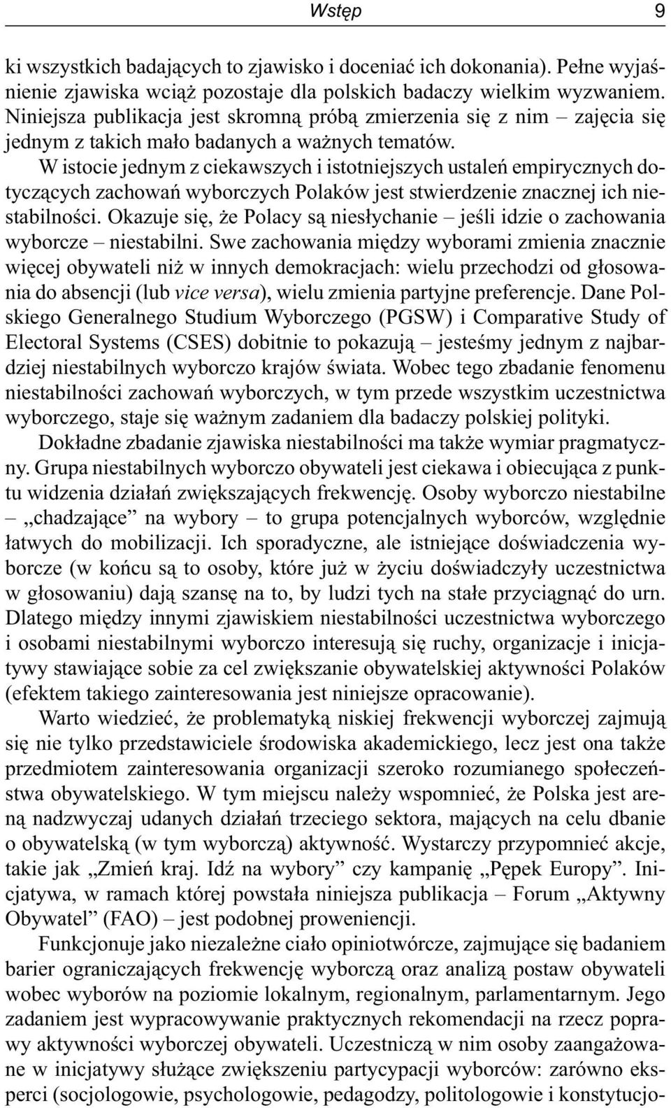 W istocie jednym z ciekawszych i istotniejszych ustaleń empirycznych dotyczących zachowań wyborczych Polaków jest stwierdzenie znacznej ich niestabilności.