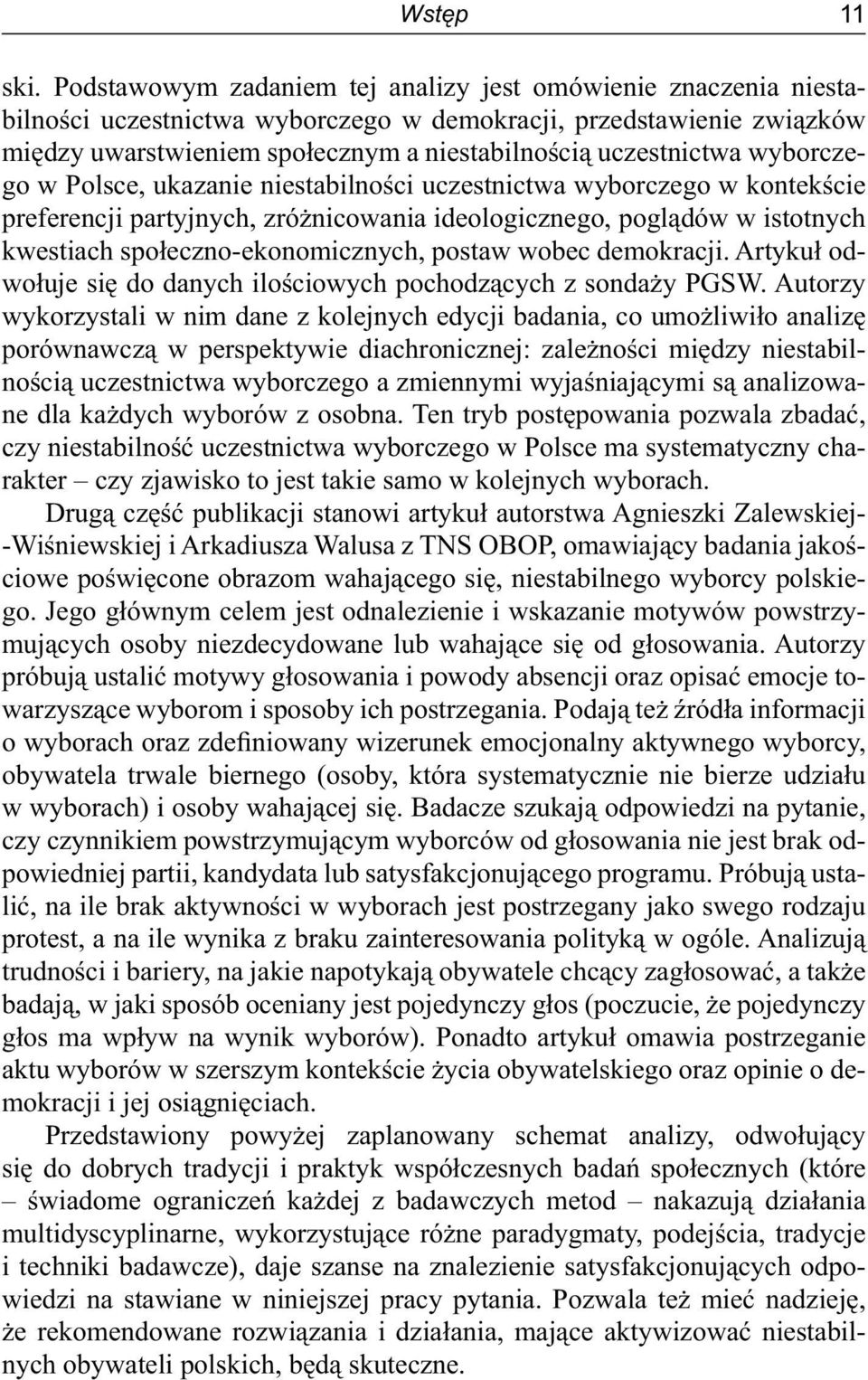 wyborczego w Polsce, ukazanie niestabilności uczestnictwa wyborczego w kontekście preferencji partyjnych, zróżnicowania ideologicznego, poglądów w istotnych kwestiach społeczno-ekonomicznych, postaw