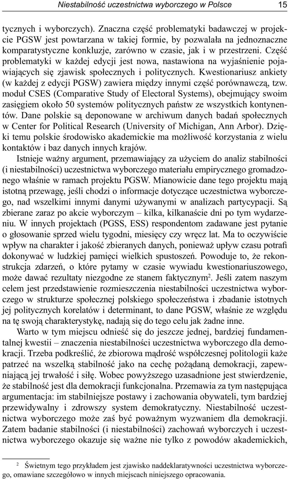 Część problematyki w każdej edycji jest nowa, nastawiona na wyjaśnienie pojawiających się zjawisk społecznych i politycznych.