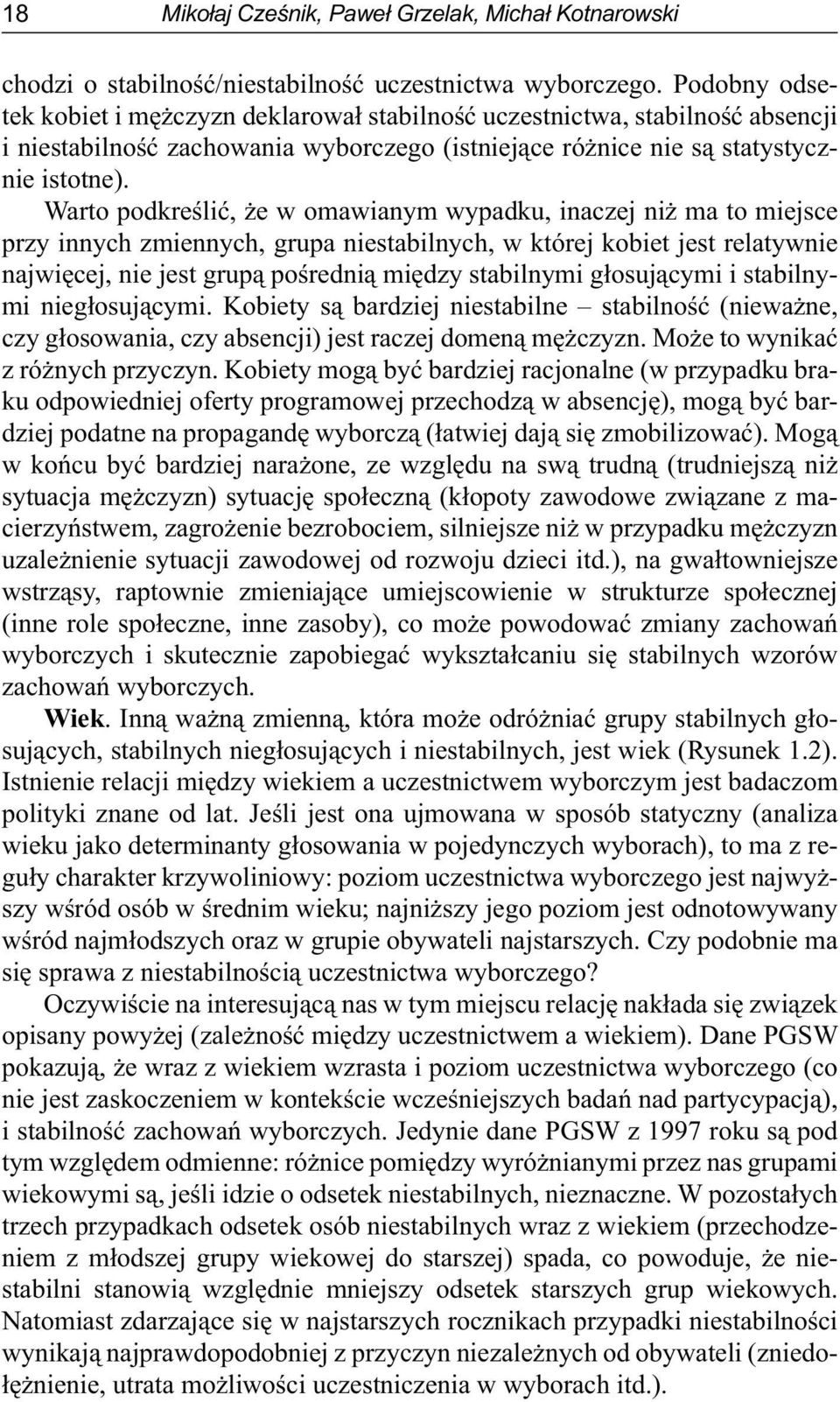 Warto podkreślić, że w omawianym wypadku, inaczej niż ma to miejsce przy innych zmiennych, grupa niestabilnych, w której kobiet jest relatywnie najwięcej, nie jest grupą pośrednią między stabilnymi