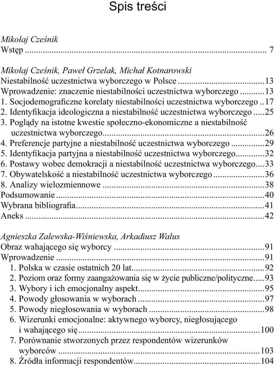 Identyfikacja ideologiczna a niestabilność uczestnictwa wyborczego...25 3. Poglądy na istotne kwestie społeczno-ekonomiczne a niestabilność uczestnictwa wyborczego...26 4.