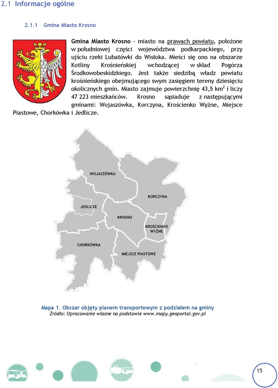 Jest także siedzibą władz powiatu krośnieńskiego obejmującego swym zasięgiem tereny dziesięciu okolicznych gmin. Miasto zajmuje powierzchnię 43,5 km 2 i liczy 47 223 mieszkańców.