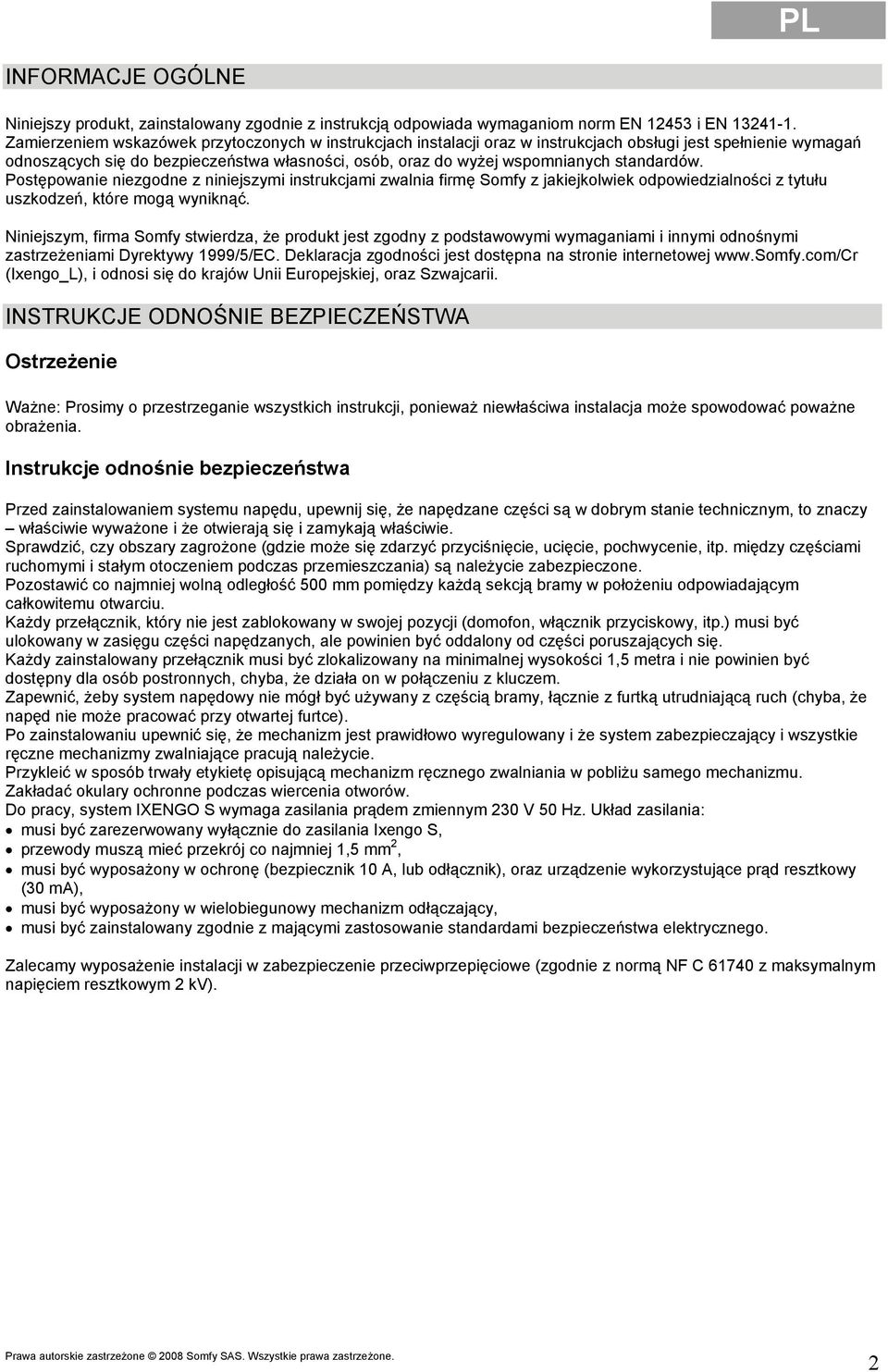 standardów. Postępowanie niezgodne z niniejszymi instrukcjami zwalnia firmę Somfy z jakiejkolwiek odpowiedzialności z tytułu uszkodzeń, które mogą wyniknąć.