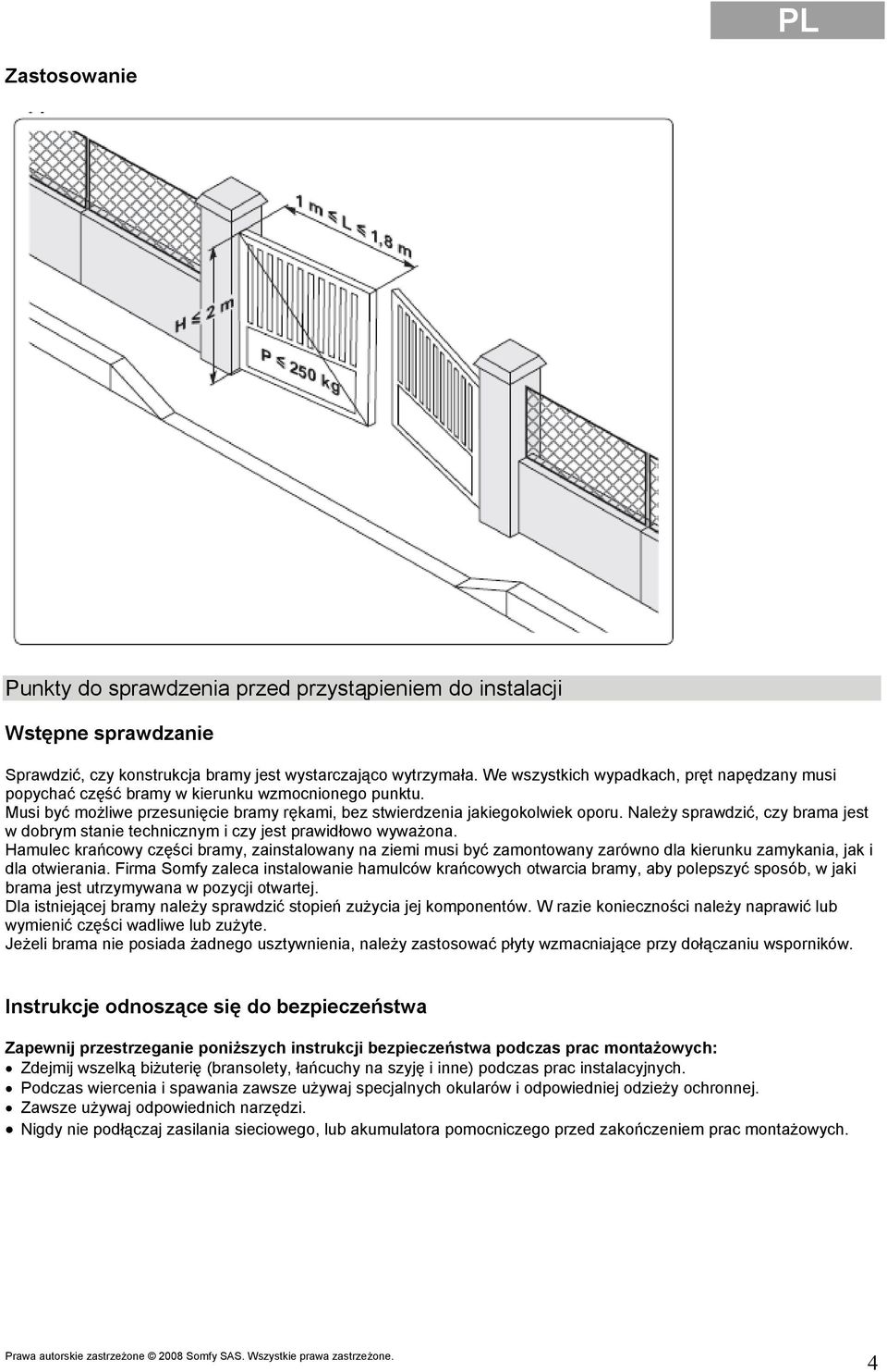 Należy sprawdzić, czy brama jest w dobrym stanie technicznym i czy jest prawidłowo wyważona.