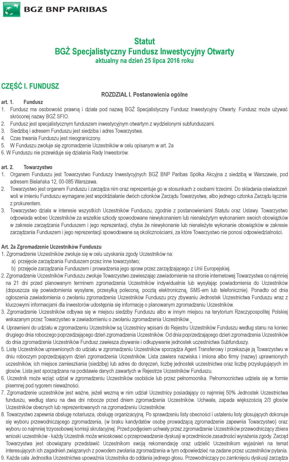 Fundusz jest specjalistycznym funduszem inwestycyjnym otwartym z wydzielonymi subfunduszami. 3. Siedzibą i adresem Funduszu jest siedziba i adres Towarzystwa. 4.