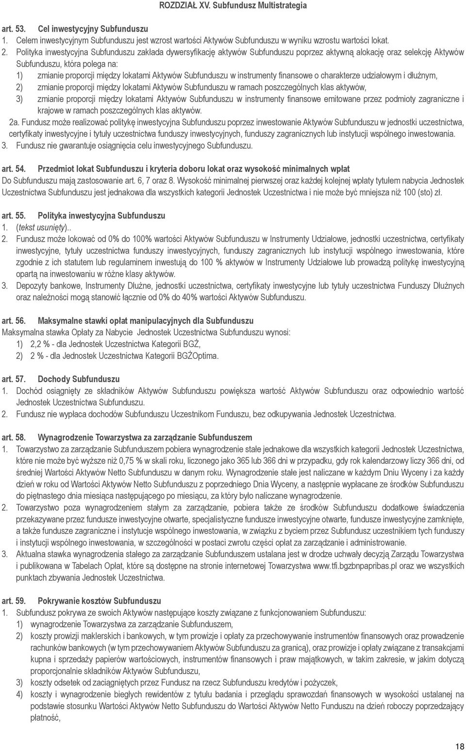 Subfunduszu w instrumenty finansowe o charakterze udziałowym i dłużnym, 2) zmianie proporcji między lokatami Aktywów Subfunduszu w ramach poszczególnych klas aktywów, 3) zmianie proporcji między