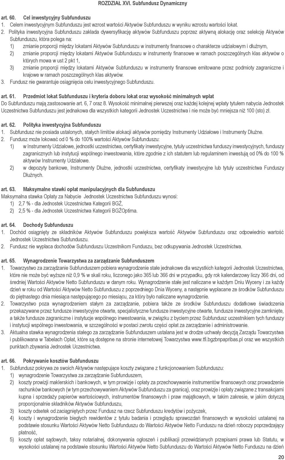 Subfunduszu w instrumenty finansowe o charakterze udziałowym i dłużnym, 2) zmianie proporcji między lokatami Aktywów Subfunduszu w instrumenty finansowe w ramach poszczególnych klas aktywów o których