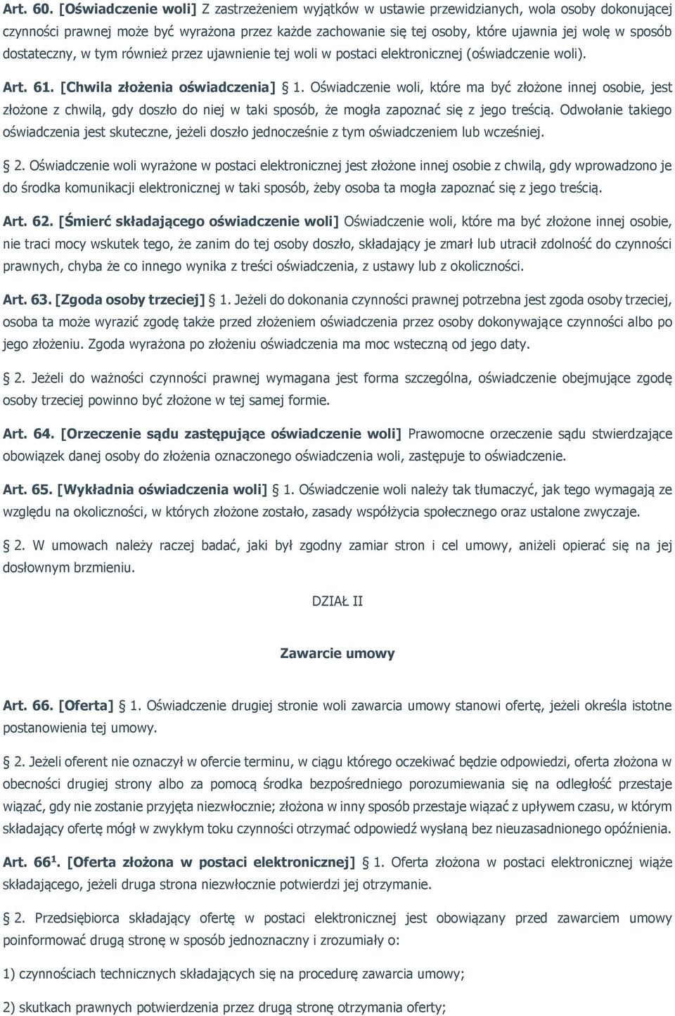 dostateczny, w tym również przez ujawnienie tej woli w postaci elektronicznej (oświadczenie woli). Art. 61. [Chwila złożenia oświadczenia] 1.