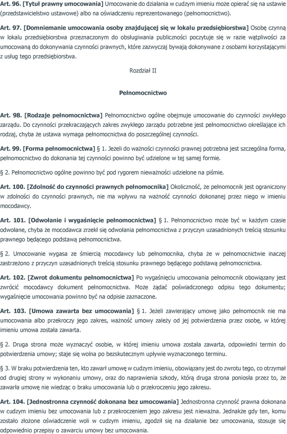 umocowaną do dokonywania czynności prawnych, które zazwyczaj bywają dokonywane z osobami korzystającymi z usług tego przedsiębiorstwa. Rozdział II Pełnomocnictwo Art. 98.