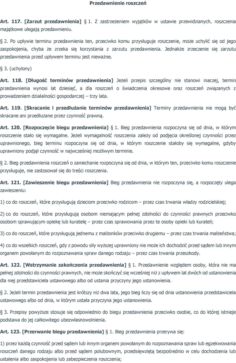 Jednakże zrzeczenie się zarzutu przedawnienia przed upływem terminu jest nieważne. 3. (uchylony) Art. 118.