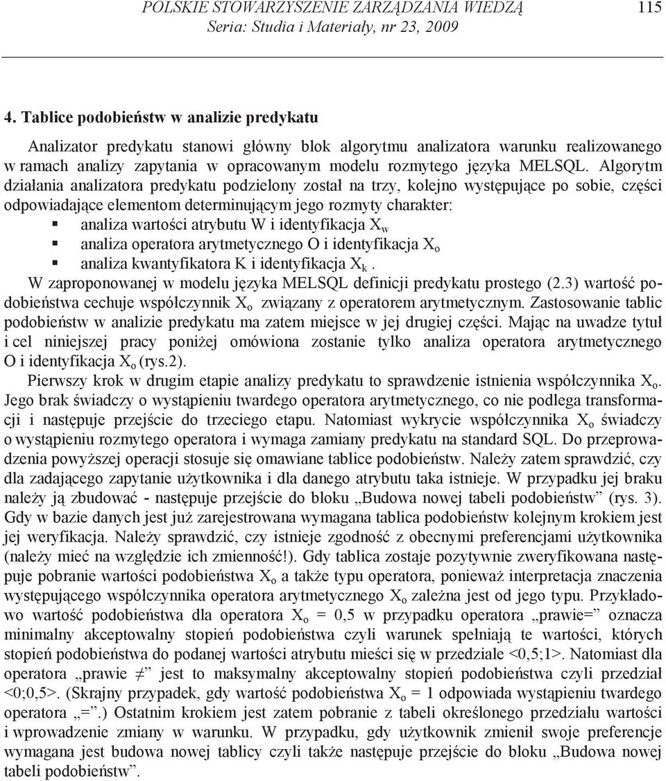 Algorytm działania analizatora predykatu podzielony został na trzy, kolejno wyst puj ce po sobie, cz ci odpowiadaj ce elementom determinuj cym jego rozmyty charakter: analiza warto ci atrybutu W i