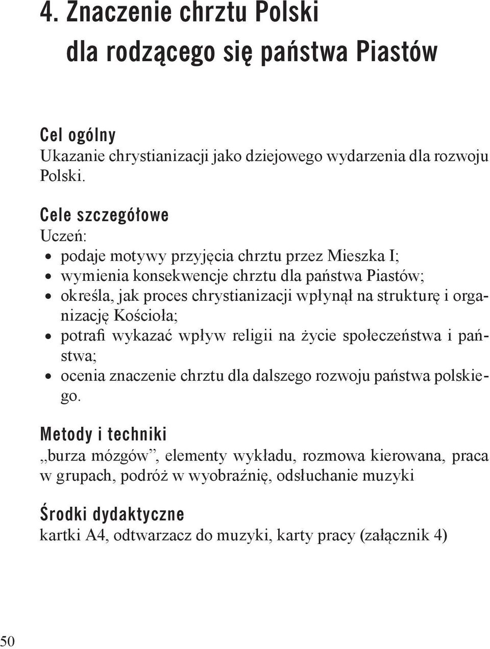 strukturę i organizację Kościoła; potrafi wykazać wpływ religii na życie społeczeństwa i państwa; ocenia znaczenie chrztu dla dalszego rozwoju państwa polskiego.