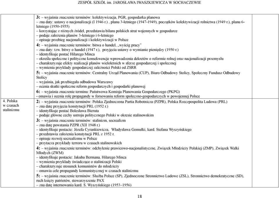 ), planu 6- letniego (1950-1955) korzystając z różnych źródeł, przedstawia bilans polskich strat wojennych w gospodarce podaje założenia planów 3-letniego i 6-letniego opisuje przebieg nacjonalizacji