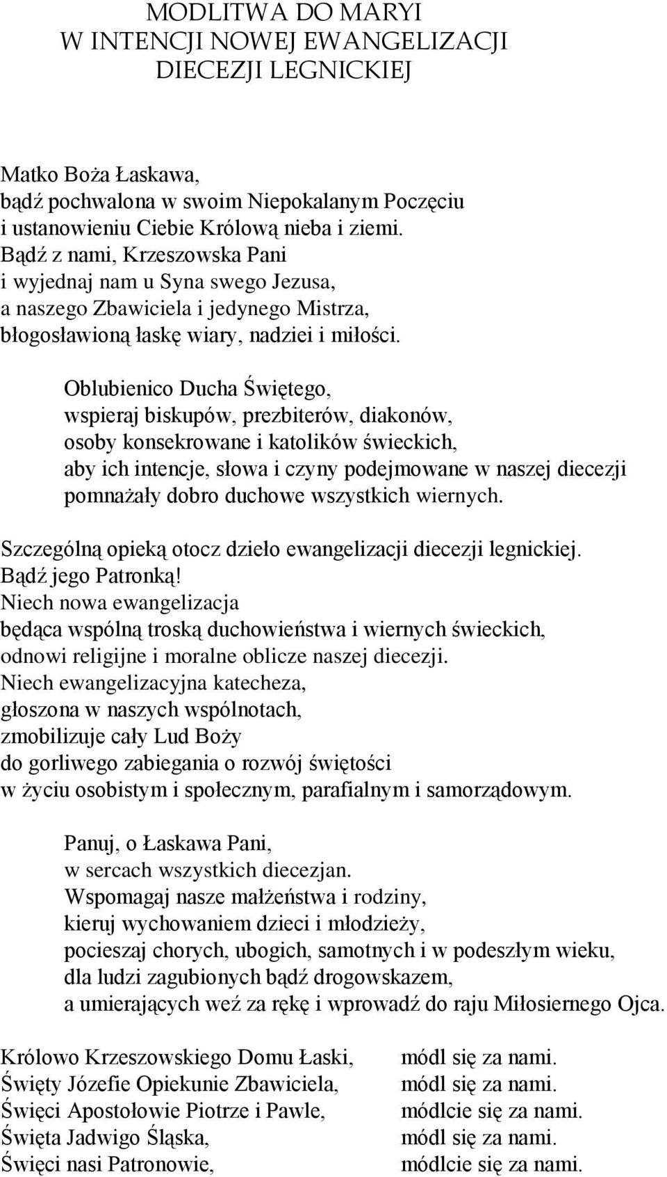 Oblubienico Ducha Świętego, wspieraj biskupów, prezbiterów, diakonów, osoby konsekrowane i katolików świeckich, aby ich intencje, słowa i czyny podejmowane w naszej diecezji pomnażały dobro duchowe