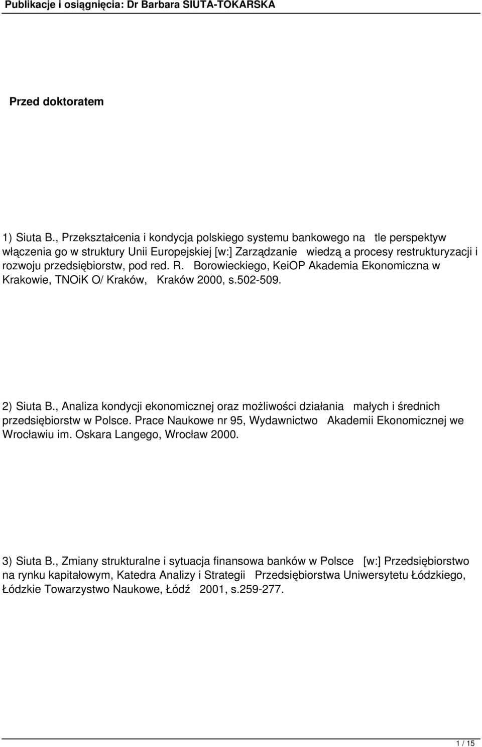 pod red. R. Borowieckiego, KeiOP Akademia Ekonomiczna w Krakowie, TNOiK O/ Kraków, Kraków 2000, s.502-509. 2) Siuta B.