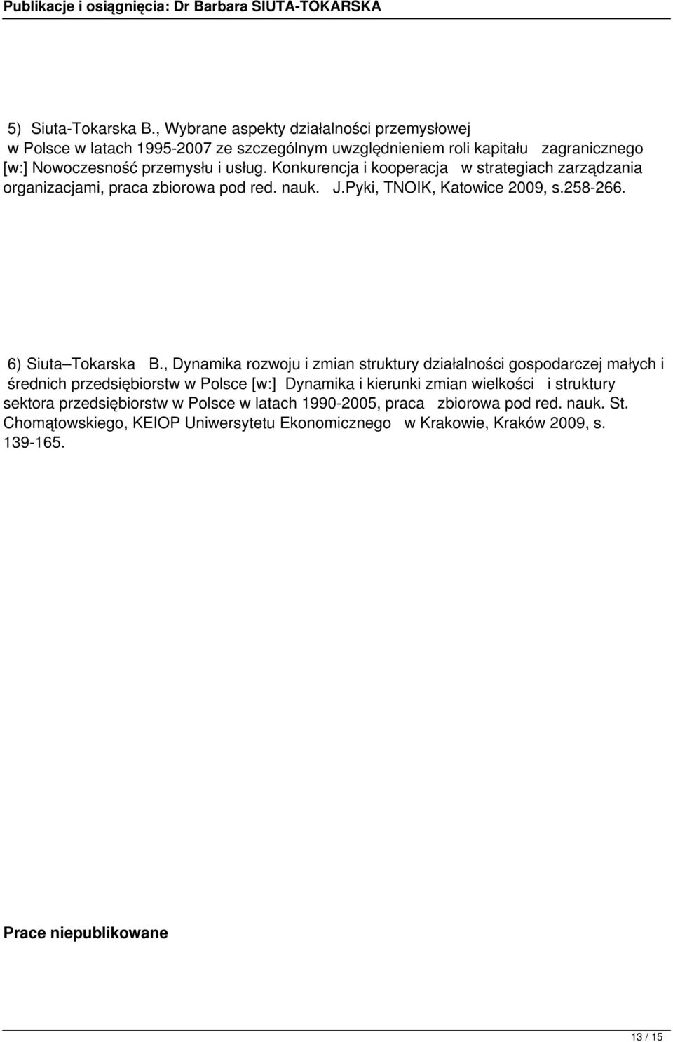 Konkurencja i kooperacja w strategiach zarządzania organizacjami, praca zbiorowa pod red. nauk. J.Pyki, TNOIK, Katowice 2009, s.258-266. 6) Siuta Tokarska B.