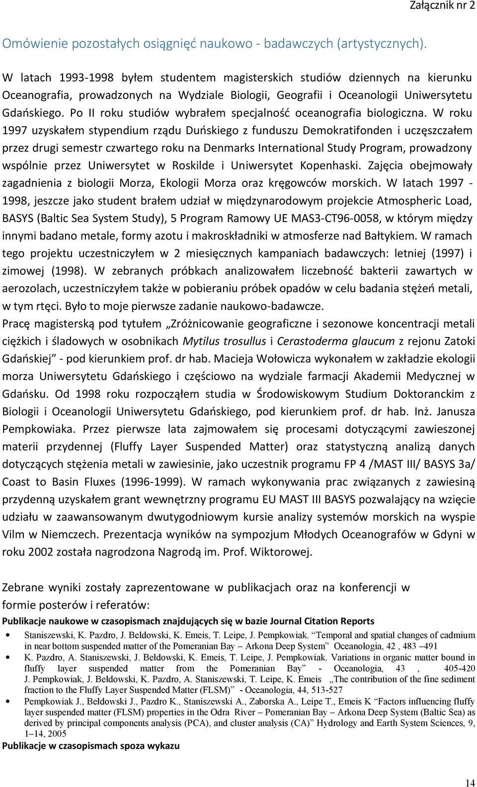 Po II roku studiów wybrałem specjalność oceanografia biologiczna.