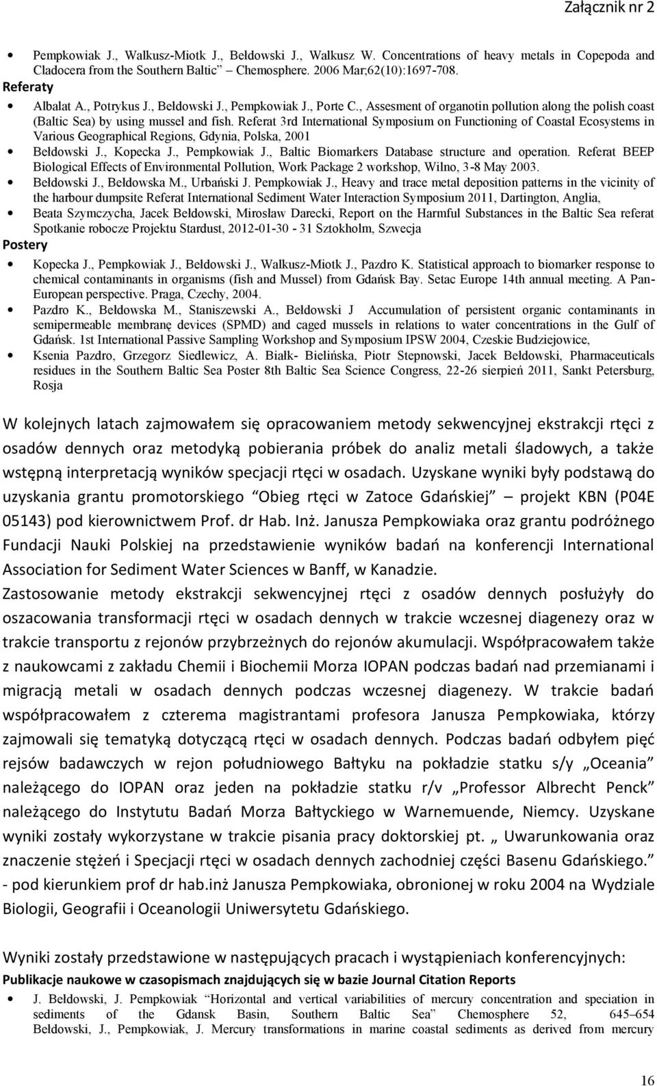 Referat 3rd International Symposium on Functioning of Coastal Ecosystems in Various Geographical Regions, Gdynia, Polska, 2001 Bełdowski J., Kopecka J., Pempkowiak J.