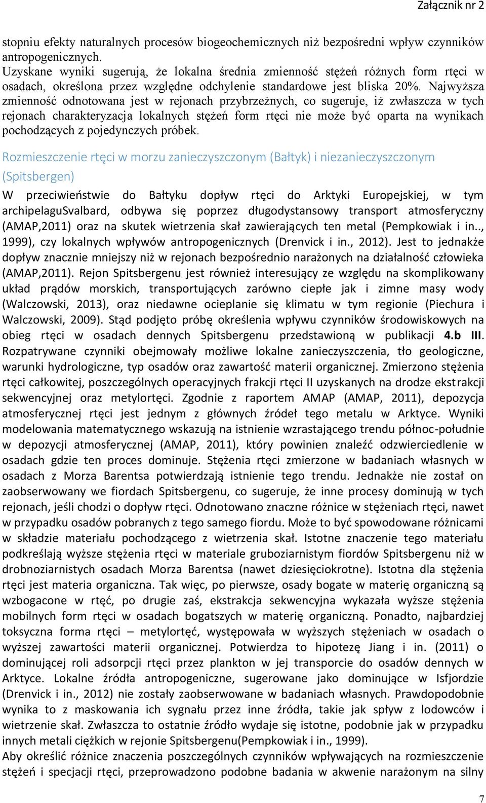 Najwyższa zmienność odnotowana jest w rejonach przybrzeżnych, co sugeruje, iż zwłaszcza w tych rejonach charakteryzacja lokalnych stężeń form rtęci nie może być oparta na wynikach pochodzących z