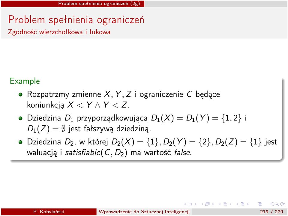 Dziedzina D 1 przyporządkowująca D 1 (X )=D 1 (Y )={1, 2} i D 1 (Z) =; jest fałszywą dziedziną.