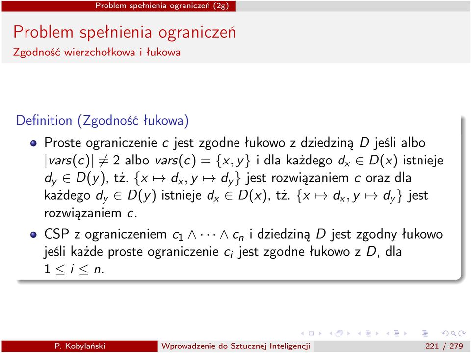 d y } jest rozwiązaniem c oraz dla każdego d y 2 D(y) istnieje d x 2 D(x), tż.{x 7! d x, y 7! d y } jest rozwiązaniem c.