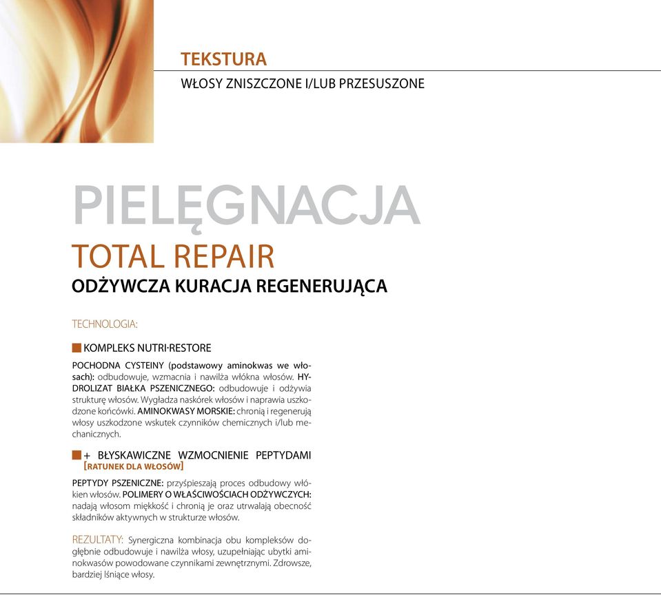 AMINOKWASY MORSKIE: chronią i regenerują włosy uszkodzone wskutek czynników chemicznych i/lub mechanicznych.