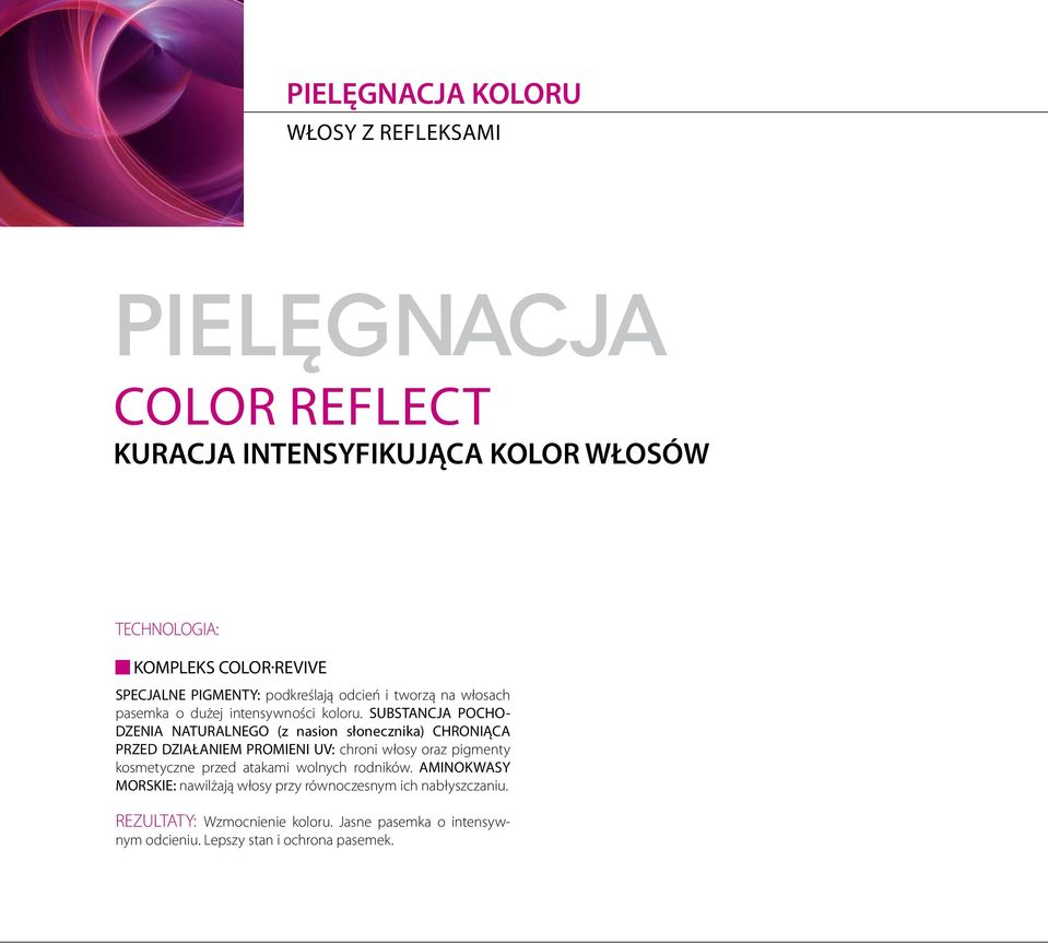 SUBSTANCJA POCHO- DZENIA NATURALNEGO (z nasion słonecznika) CHRONIĄCA PRZED DZIAŁANIEM PROMIENI UV: chroni włosy oraz pigmenty kosmetyczne