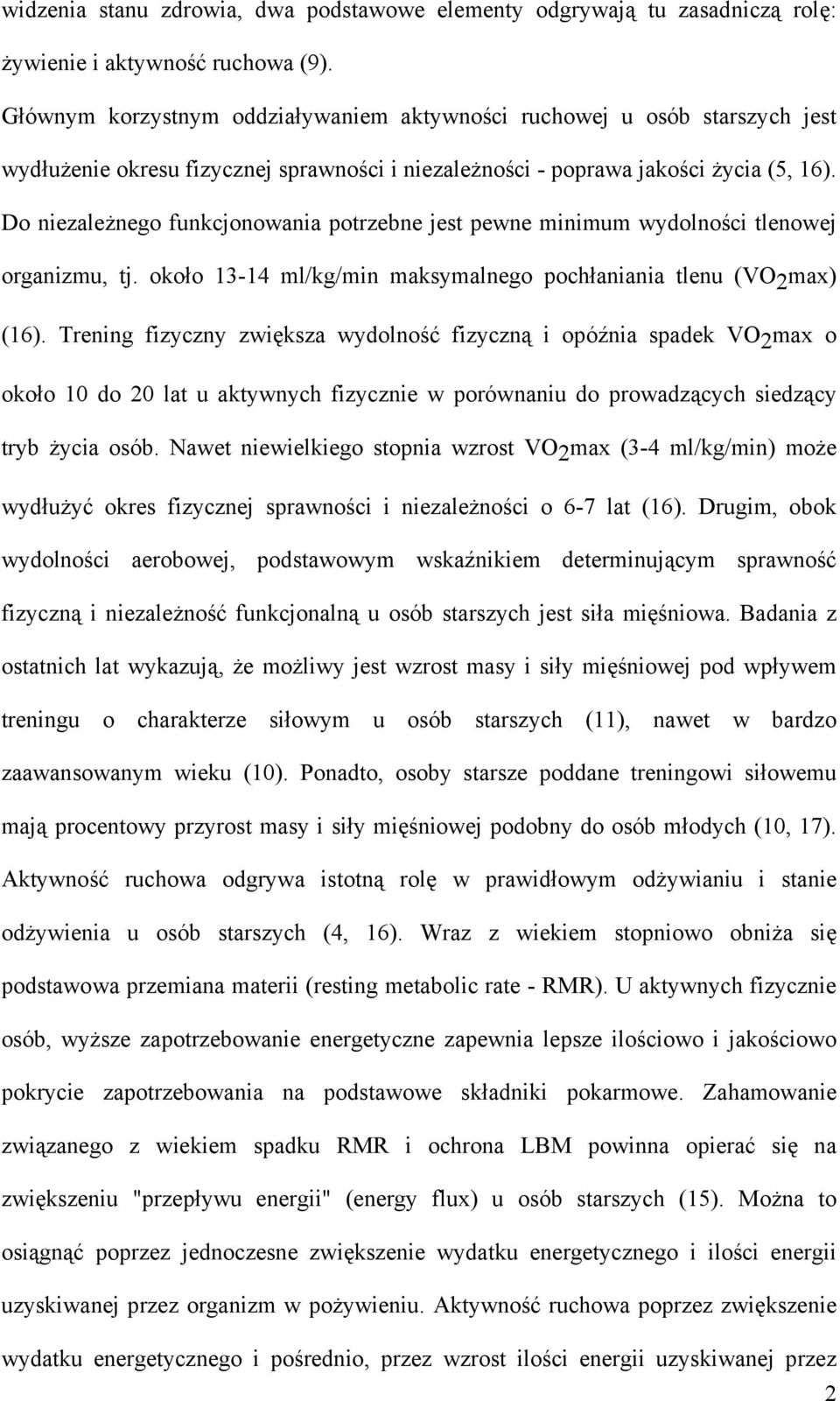 Do niezależnego funkcjonowania potrzebne jest pewne minimum wydolności tlenowej organizmu, tj. około 13-14 ml/kg/min maksymalnego pochłaniania tlenu (VO 2 max) (16).