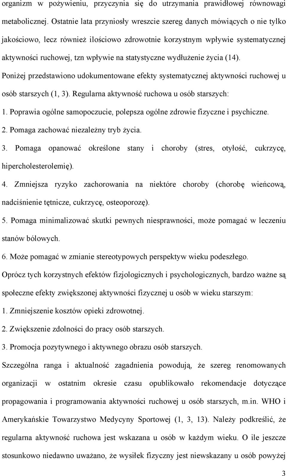 wydłużenie życia (14). Poniżej przedstawiono udokumentowane efekty systematycznej aktywności ruchowej u osób starszych (1, 3). Regularna aktywność ruchowa u osób starszych: 1.