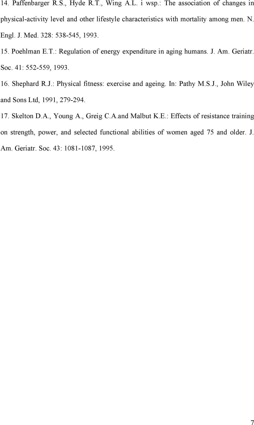 Poehlman E.T.: Regulation of energy expenditure in aging humans. J. Am. Geriatr. Soc. 41: 552-559, 1993. 16. Shephard R.J.: Physical fitness: exercise and ageing.