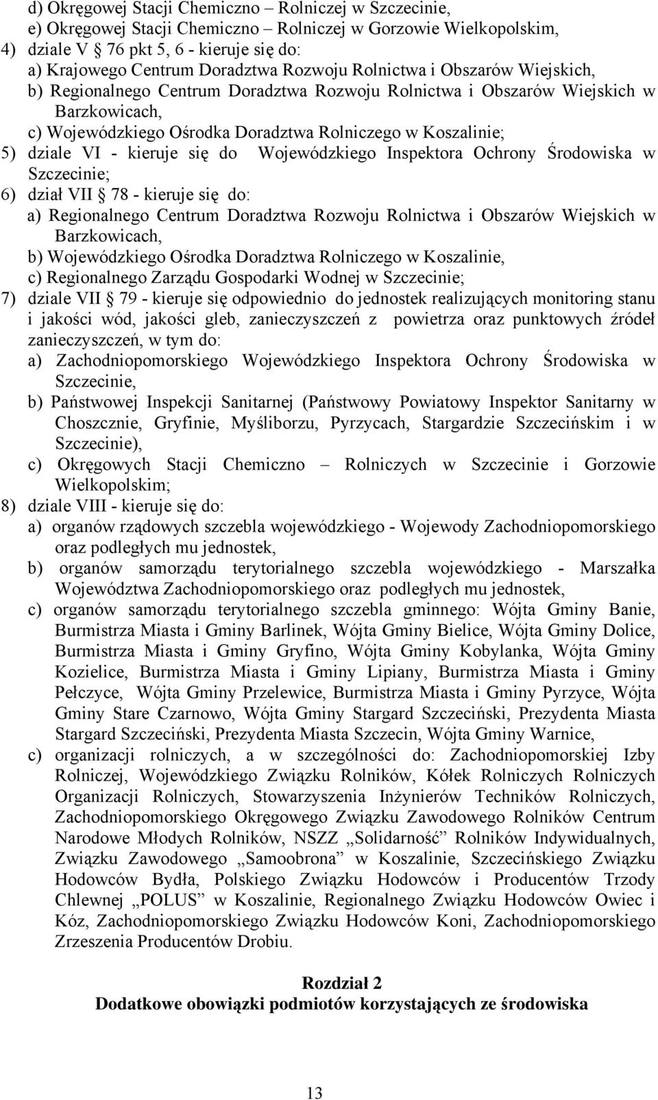 VI - kieruje się do Wojewódzkiego Inspektora Ochrony Środowiska w Szczecinie; 6) dział VII 78 - kieruje się do: a) Regionalnego Centrum Doradztwa Rozwoju Rolnictwa i Obszarów Wiejskich w