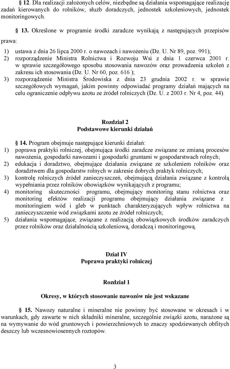 991); 2) rozporządzenie Ministra Rolnictwa i Rozwoju Wsi z dnia 1 czerwca 2001 r. w sprawie szczegółowego sposobu stosowania nawozów oraz prowadzenia szkoleń z zakresu ich stosowania (Dz. U.