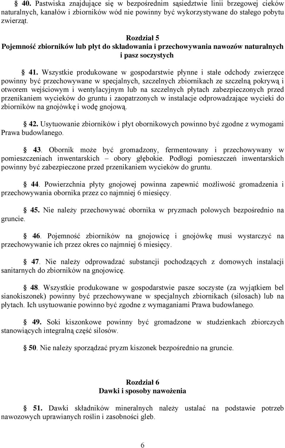 Wszystkie produkowane w gospodarstwie płynne i stałe odchody zwierzęce powinny być przechowywane w specjalnych, szczelnych zbiornikach ze szczelną pokrywą i otworem wejściowym i wentylacyjnym lub na