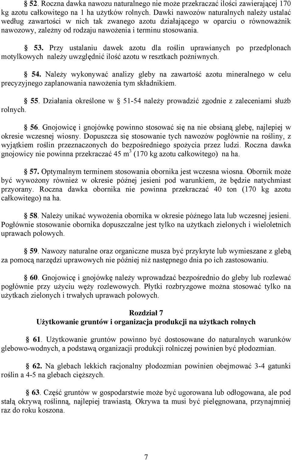 Przy ustalaniu dawek azotu dla roślin uprawianych po przedplonach motylkowych należy uwzględnić ilość azotu w resztkach pożniwnych. 54.