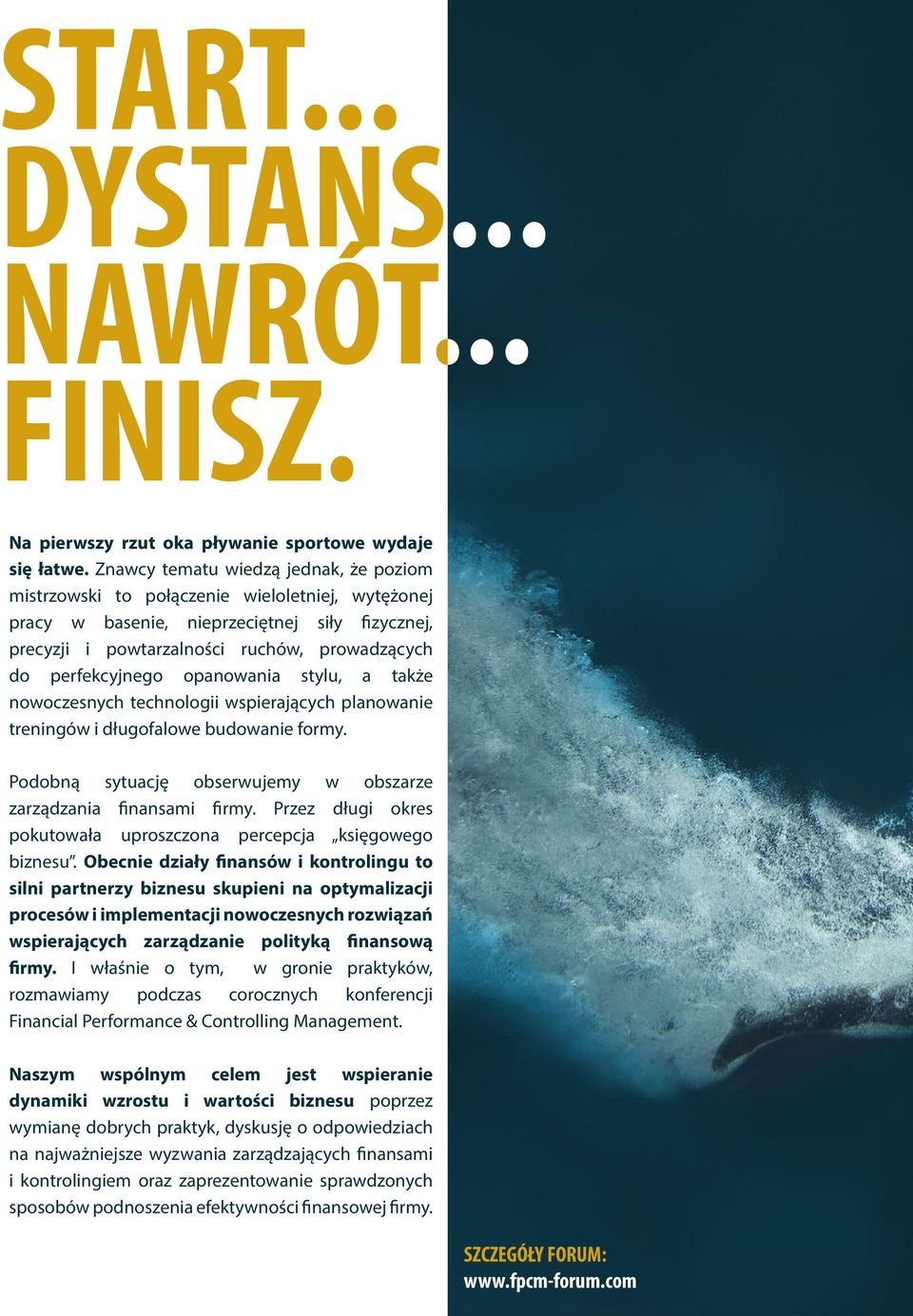 perfekcyjnego opanowania stylu, a także nowoczesnych technologii wspierających planowanie treningów i długofalowe budowanie formy. Podobną sytuację obserwujemy w obszarze zarządzania finansami firmy.