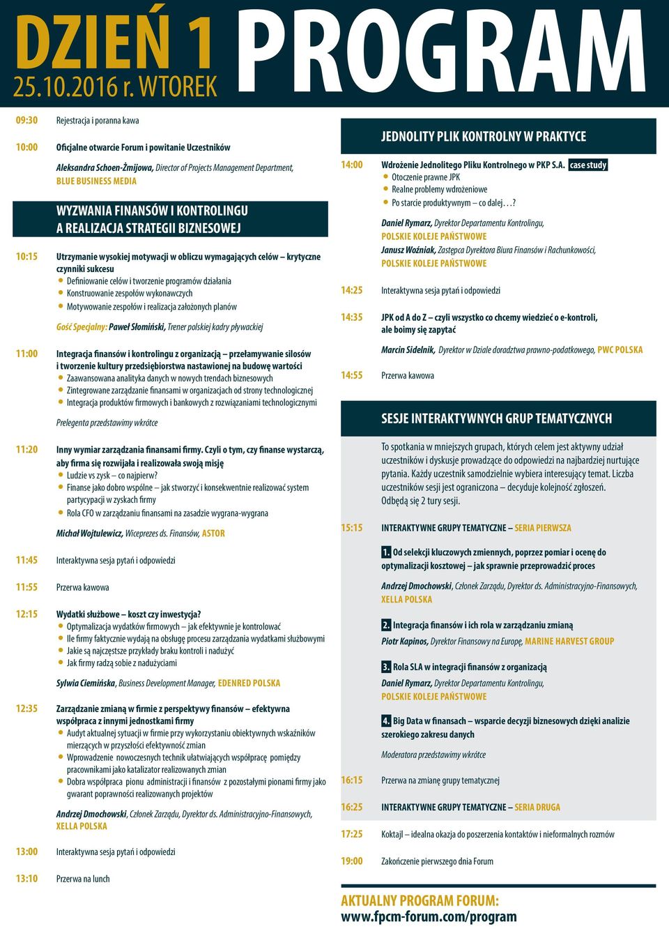 FINANSÓW I KONTROLINGU A REALIZACJA STRATEGII BIZNESOWEJ 10:15 Utrzymanie wysokiej motywacji w obliczu wymagających celów krytyczne czynniki sukcesu y Definiowanie celów i tworzenie programów