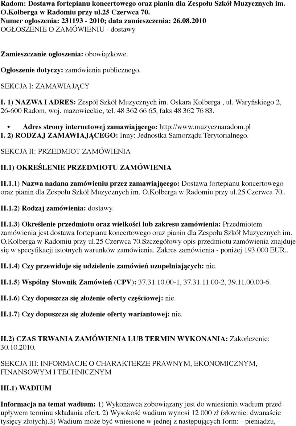 Oskara Kolberga, ul. Waryńskiego 2, 26-600 Radom, woj. mazowieckie, tel. 48 362 66 65, faks 48 362 76 83. Adres strony internetowej zamawiającego: http://www.muzycznaradom.pl I.