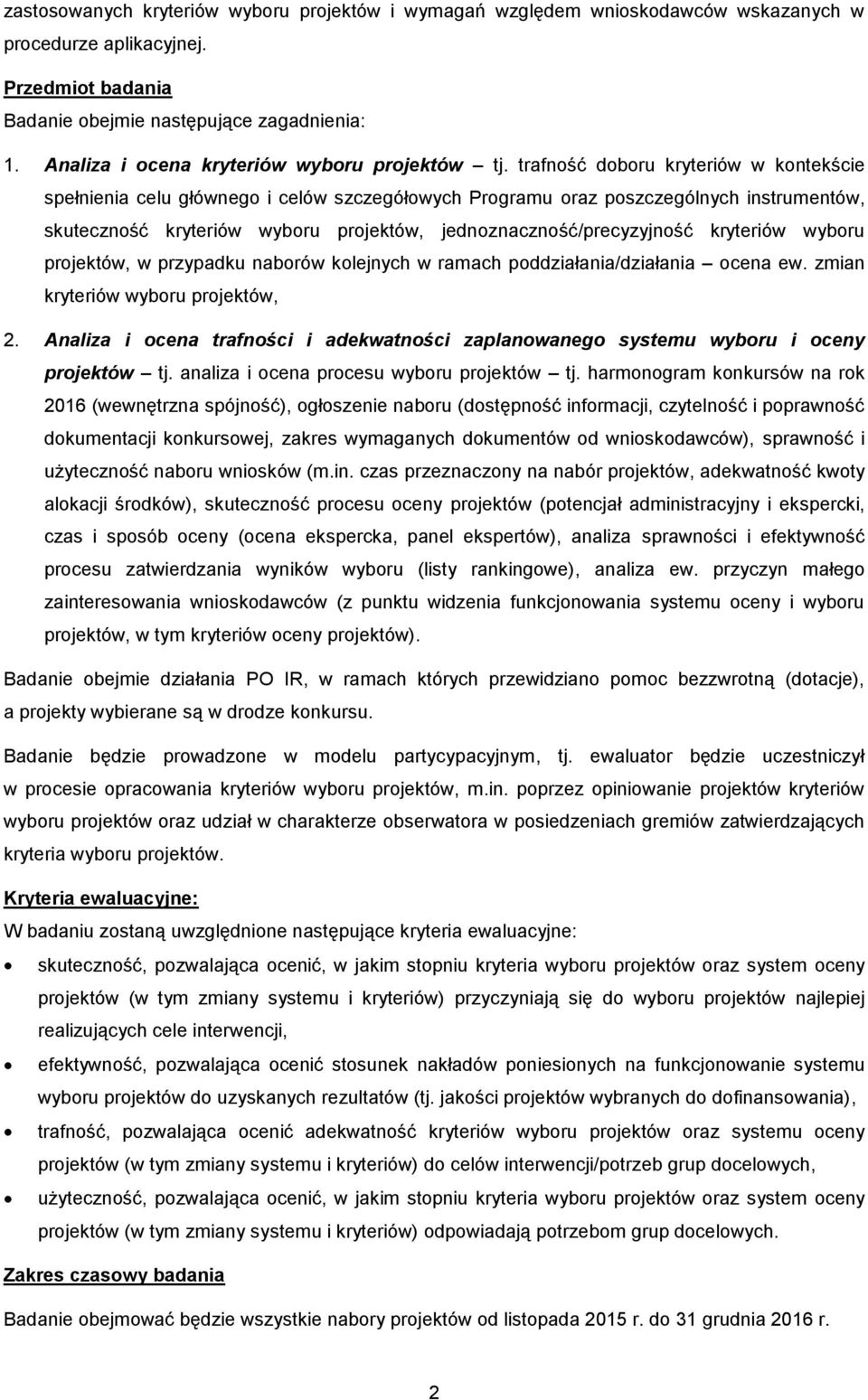 trafność doboru kryteriów w kontekście spełnienia celu głównego i celów szczegółowych Programu oraz poszczególnych instrumentów, skuteczność kryteriów wyboru projektów, jednoznaczność/precyzyjność