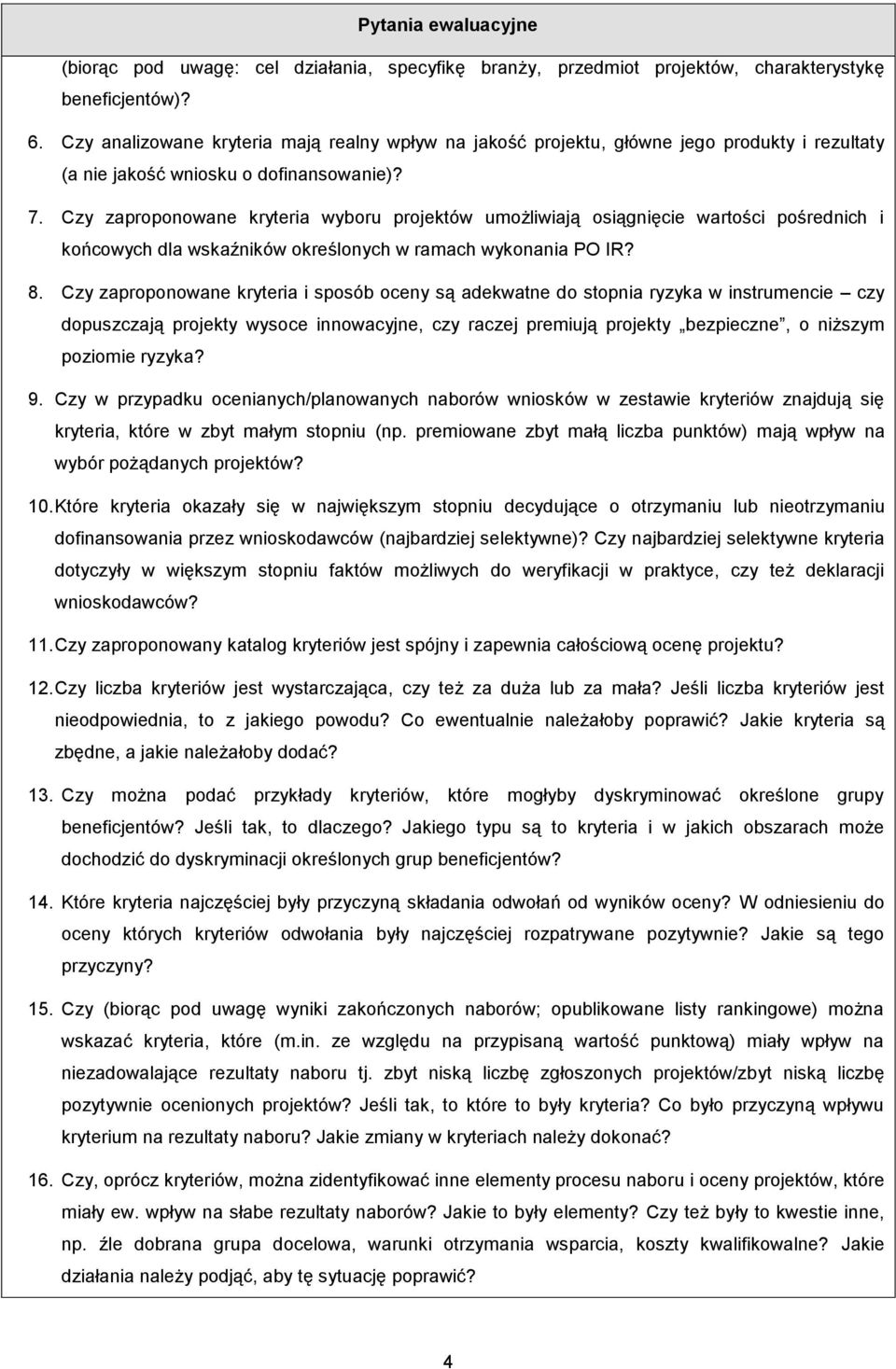 Czy zaproponowane kryteria wyboru projektów umożliwiają osiągnięcie wartości pośrednich i końcowych dla wskaźników określonych w ramach wykonania PO IR? 8.