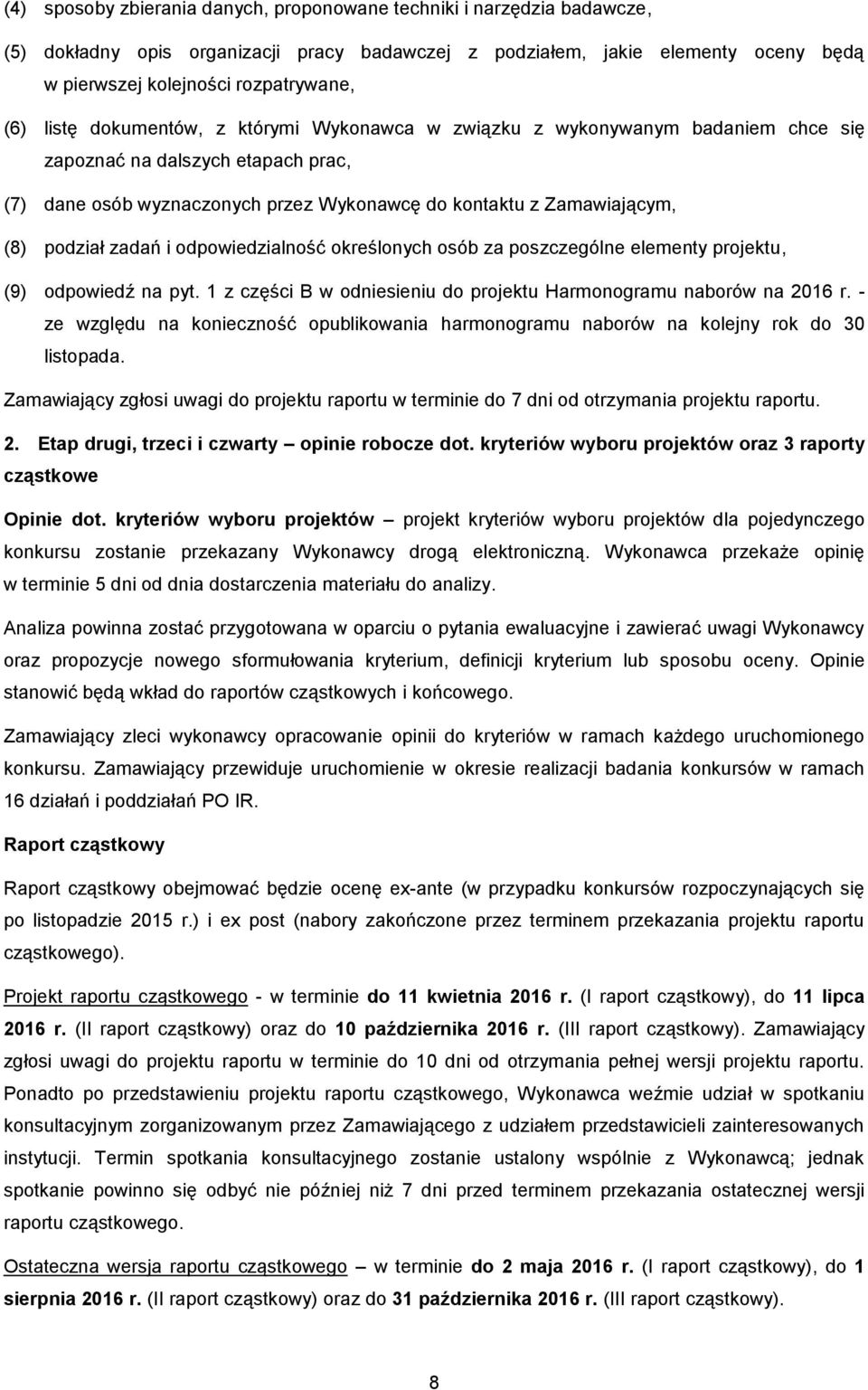 zadań i odpowiedzialność określonych osób za poszczególne elementy projektu, (9) odpowiedź na pyt. 1 z części B w odniesieniu do projektu Harmonogramu naborów na 2016 r.